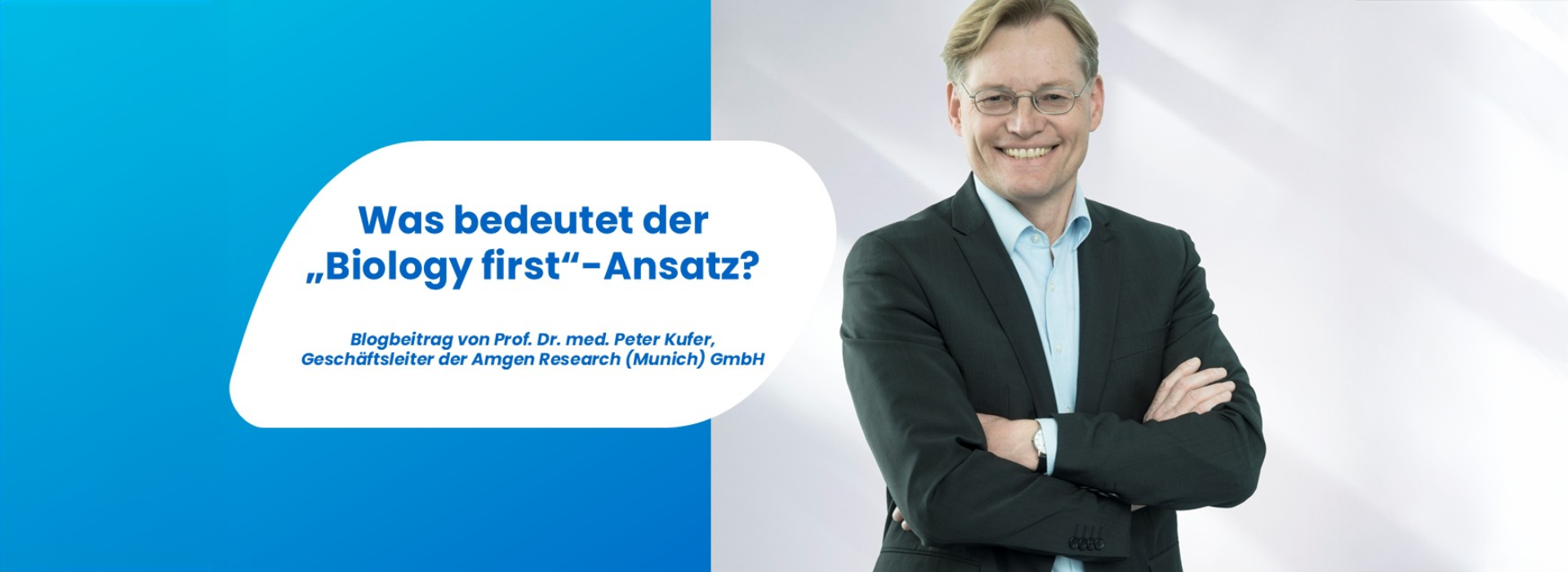 Wie entschlüsselt Amgen die Biologie? Gastbeitrag von Prof. Dr. Peter Kufer über den „Biology first“-Ansatz in der Arzneimittelforschung